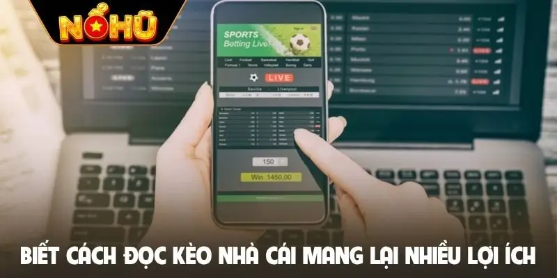 Biết cách đọc kèo nhà cái mang lại nhiều lợi ích