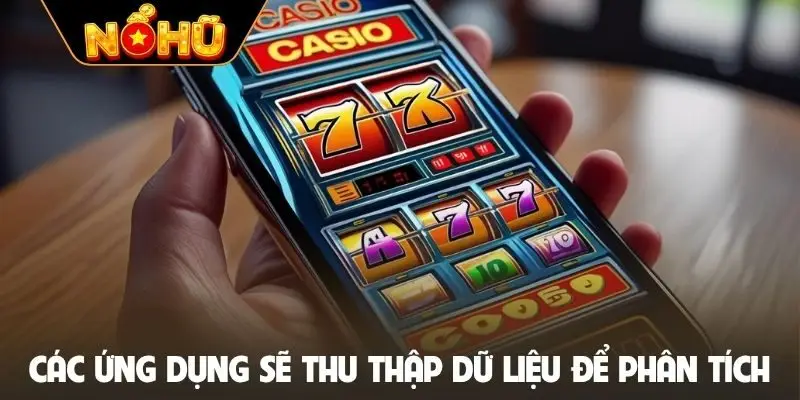 Các ứng dụng sẽ thu thập dữ liệu để phân tích