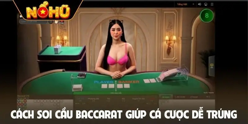 Cách soi cầu Baccarat giúp cá cược dễ trúng