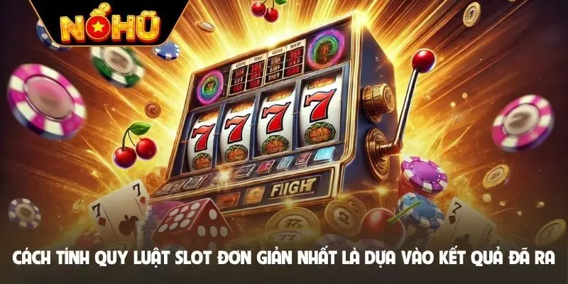 Cách tính quy luật slot đơn giản nhất là dựa vào kết quả đã ra