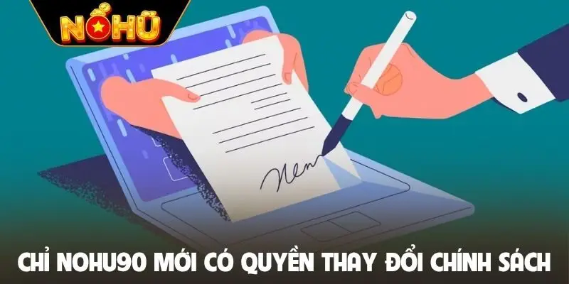 Chỉ NOHU90 mới có quyền thay đổi chính sách