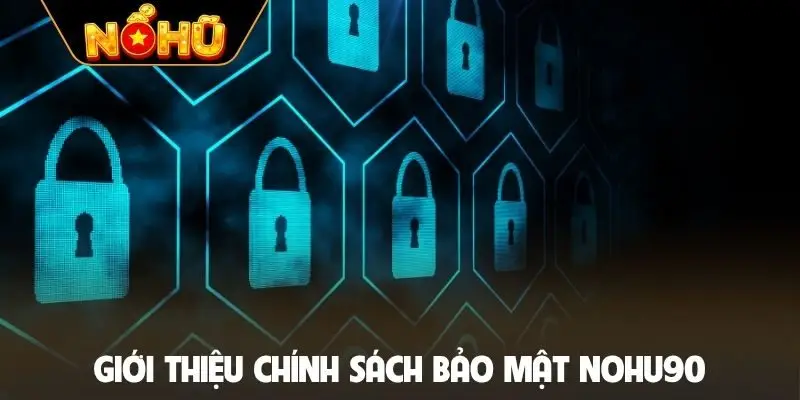 Giới thiệu chính sách bảo mật NOHU90