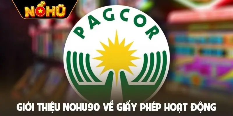 Giới thiệu NOHU90 về giấy phép hoạt động