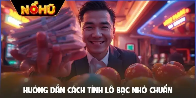 Hướng dẫn cách tính lô bạc nhớ chuẩn