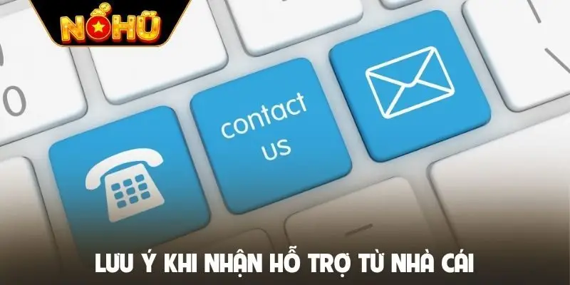 Lưu ý khi nhận hỗ trợ từ nhà cái
