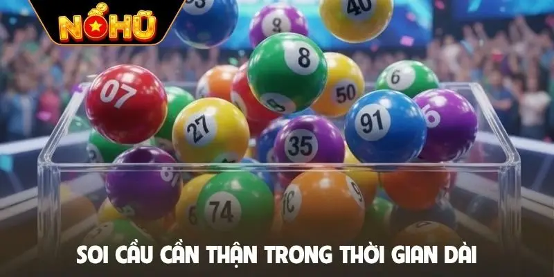 Soi cầu cần thận trong thời gian dài