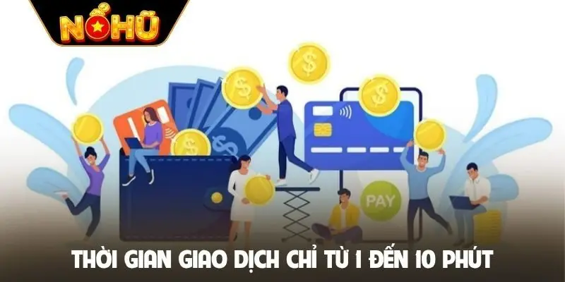 Thời gian giao dịch chỉ từ 1 đến 10 phút