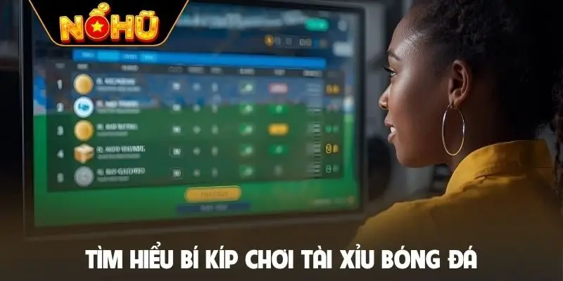 Tìm hiểu bí kíp chơi tài xỉu bóng đá
