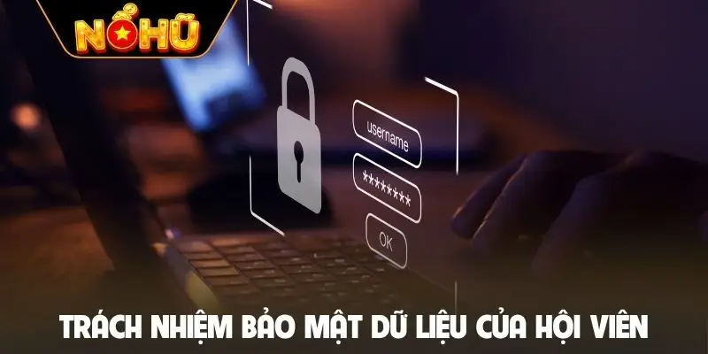 Trách nhiệm bảo mật dữ liệu của hội viên