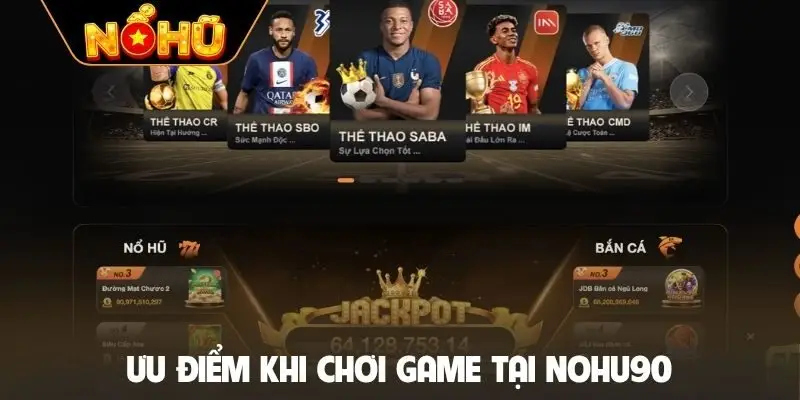 Ưu điểm khi chơi game tại NOHU90