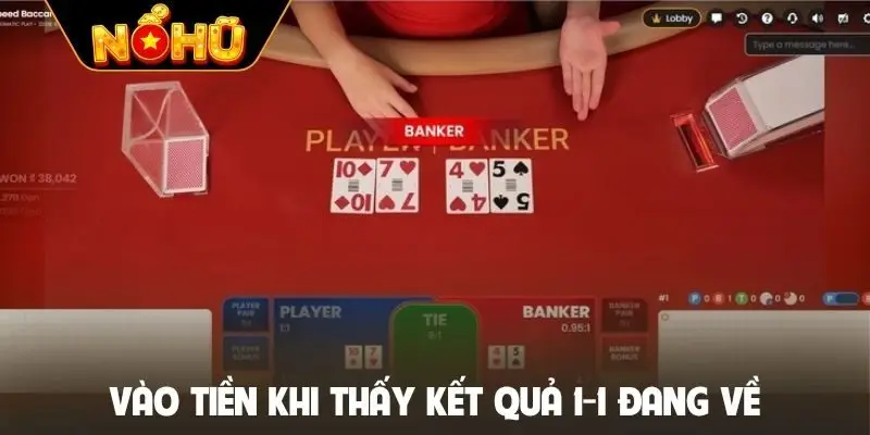 Vào tiền khi thấy kết quả 1-1 đang về